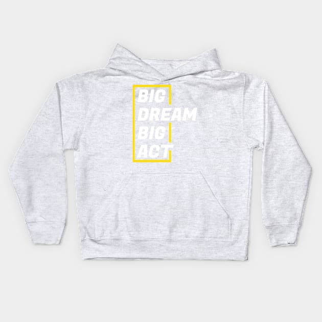 Big Dream big act Kids Hoodie by PG